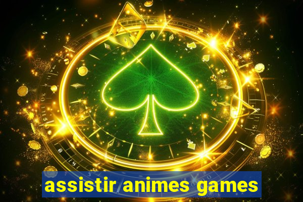 assistir animes games